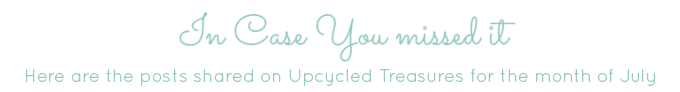 in-case-you-missed-it-July-upcycledtreasures-01