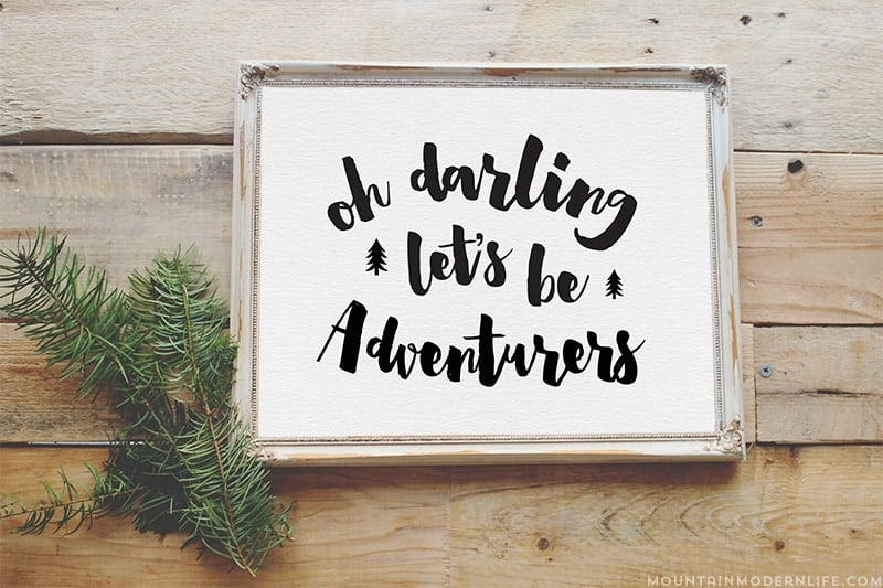 Oh darling let's be adventurers printable | MountainModernLife.com
