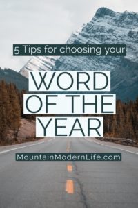 Resolutions not working for you? Ditch that system and try this instead! 5 Steps to Choosing your Word of the Year | MountainModernLife.com