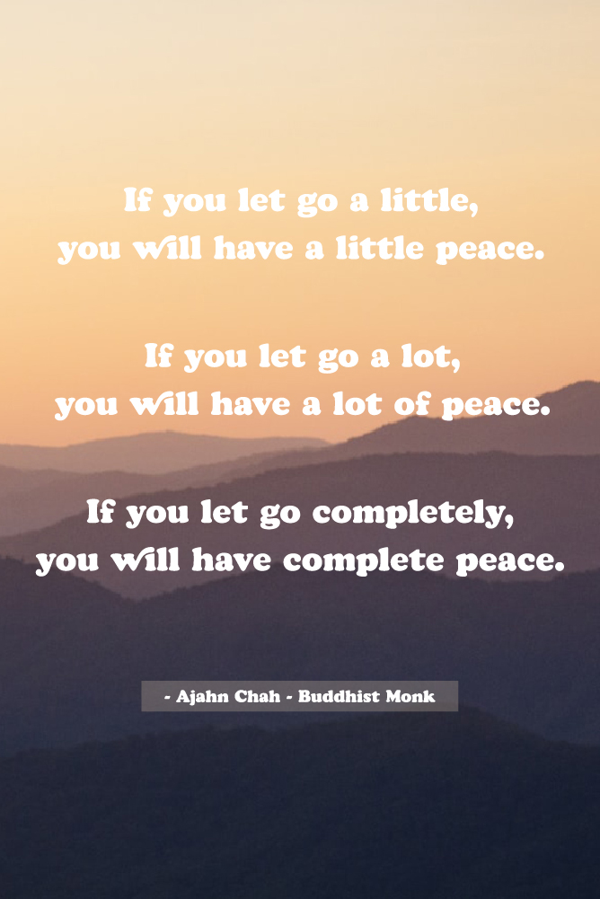 If you let go a little, you will have a little peace quote from Ajahn Chah